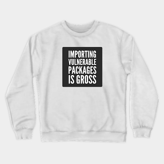 Secure Coding Importing Vulnerable Packages is Gross Black Background Crewneck Sweatshirt by FSEstyle